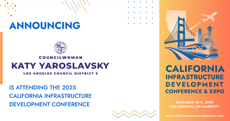 The Office of Councilwoman Katy Yaroslavsky will be attending the 2025 California Infrastructure Development Conference & Expo